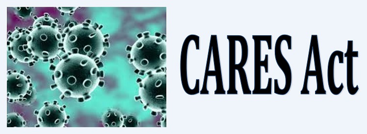 Cares Act Banner The Coronavirus Aid, Relief, and Economic Security Act (CARES Act)