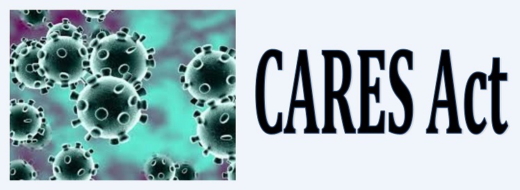 The Coronavirus Aid, Relief, and Economic Security Act (CARES Act) Cares Act Banner The Coronavirus Aid, Relief, and Economic Security Act (CARES Act)